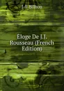 Eloge De J.J. Rousseau (French Edition) - J-F Bilhon