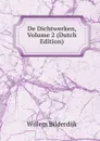 De Dichtwerken, Volume 2 (Dutch Edition) - Willem Bilderdijk