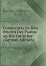 Commentar Zu Den Briefen Des Paulus an Die Corinther (German Edition) - Johann Gustav Friedrich Billroth