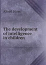 The development of intelligence in children - Alfred Binet