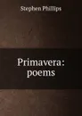 Primavera: poems - Stephen Phillips