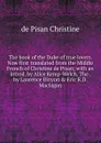 The book of the Duke of true lovers. Now first translated from the Middle French of Christine de Pisan; with an introd. by Alice Kemp-Welch. The . by Laurence Binyon . Eric R.D. Maclagan - de Pisan Christine