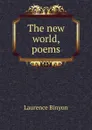 The new world, poems - Laurence Binyon