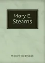 Mary E. Stearns - Millicent Todd Bingham