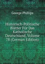 Historisch-Politische Blatter Fur Das Katholische Deutschland, Volume 78 (German Edition) - George Phillips