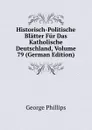 Historisch-Politische Blatter Fur Das Katholische Deutschland, Volume 79 (German Edition) - George Phillips