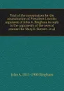 Trial of the conspirators for the assassination of President Lincoln: argument of John A. Bingham in reply to the arguments of the several counsel for Mary E. Surratt . et al. - John A. 1815-1900 Bingham