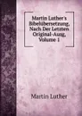 Martin Luther.s Bibelubersetzung, Nach Der Letzten Original-Ausg, Volume 1 - M. Luther
