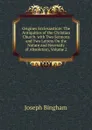 Origines Ecclesiasticae: The Antiquities of the Christian Church. with Two Sermons and Two Letters On the Nature and Necessity of Absolution, Volume 2 - Joseph Bingham