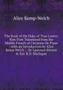 The Book of the Duke of True Lovers: Now First Translated from the Middle French of Christine De Pisan ; with an Introduction by Alice Kemp-Welch ; . by Laurence Binyon . Eric R.D. Maclagan - Alice Kemp-Welch