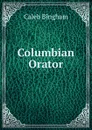 Columbian Orator - Caleb Bingham