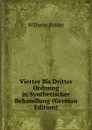 Vierter Bis Dritter Ordnung in Synthetischer Behandlung (German Edition) - Wilhelm Binder