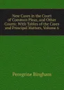 New Cases in the Court of Common Pleas, and Other Courts: With Tables of the Cases and Principal Matters, Volume 6 - Peregrine Bingham