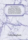 The American Preceptor Improved: Being a New Selection of Lessons for Reading and Speaking. Designed for the Use of Schools - Caleb Bingham
