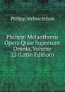 Philippi Melanthonis Opera Quae Supersunt Omnia, Volume 22 (Latin Edition) - Philipp Melanchthon