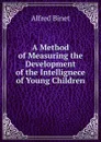 A Method of Measuring the Development of the Intellignece of Young Children - Alfred Binet