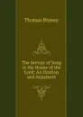 The Service of Song in the House of the Lord: An Oration and Argument - Thomas Binney