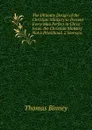 The Ultimate Design of the Christian Ministry to Present Every Man Perfect in Christ Jesus. the Christian Ministry Not a Priesthood. 2 Sermons. - Thomas Binney