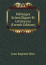 Melanges Scientifiques Et Litteraires (French Edition) - Jean Baptiste Biot