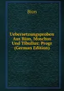 Uebersetzungsproben Aus Bion, Moschus Und Tibullus: Progr (German Edition) - Bion