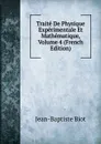 Traite De Physique Experimentale Et Mathematique, Volume 4 (French Edition) - Jean-Baptiste Biot
