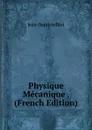 Physique Mecanique . (French Edition) - Jean-Baptiste Biot