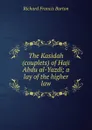 The Kasidah (couplets) of Haji Abdu al-Yazdi; a lay of the higher law - Richard Francis Burton