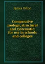 Comparative zoology, structural and systematic: for use in schools and colleges - James Orton