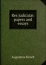 Res judicatae: papers and essays - Augustine Birrell