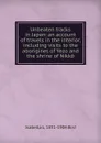 Unbeaten tracks in Japan: an account of travels in the interior, including visits to the aborigines of Yezo and the shrine of Nikko - Isabella L. 1831-1904 Bird