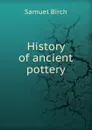 History of ancient pottery - Birch Samuel