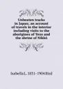 Unbeaten tracks in Japan; an account of travels in the interior including visits to the aborigines of Yezo and the shrine of Nikko - Isabella L. 1831-1904 Bird