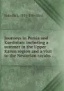 Journeys in Persia and Kurdistan: including a summer in the Upper Karun region and a visit to the Nestorian rayahs - Isabella L. 1831-1904 Bird