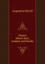 Essays about men, women and books - Augustine Birrell