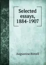 Selected essays, 1884-1907 - Augustine Birrell