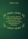 Four quarto editions of plays by Shakespeare, the property of the Trustees and guardians of Shakespeare.s birthplace - Sidney Lee