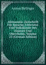 Alemannia: Zeitschrift Fur Sprache, Litteratur Und Volkskunde Des Elsasses Und Oberrheins, Volume 25 (German Edition) - Anton Birlinger