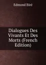 Dialogues Des Vivants Et Des Morts (French Edition) - Edmond Biré