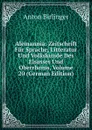 Alemannia: Zeitschrift Fur Sprache, Litteratur Und Volkskunde Des Elsasses Und Oberrheins, Volume 20 (German Edition) - Anton Birlinger