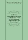 Clerks. and Conveyancers. Assistant: A Collection of Forms of Conveyancing, Contracts, and Legal Proceedings - Clarence Frank Birdseye