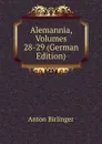 Alemannia, Volumes 28-29 (German Edition) - Anton Birlinger