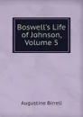 Boswell.s Life of Johnson, Volume 5 - Augustine Birrell