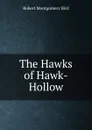 The Hawks of Hawk-Hollow - Robert Montgomery Bird