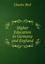 Higher Education in Germany and England - Charles Bird