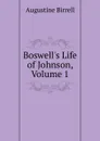 Boswell.s Life of Johnson, Volume 1 - Augustine Birrell