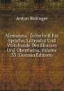 Alemannia: Zeitschrift Fur Sprache, Litteratur Und Volkskunde Des Elsasses Und Oberrheins, Volume 33 (German Edition) - Anton Birlinger