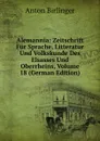 Alemannia: Zeitschrift Fur Sprache, Litteratur Und Volkskunde Des Elsasses Und Oberrheins, Volume 18 (German Edition) - Anton Birlinger