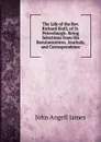 The Life of the Rev. Richard Knill, of St. Petersburgh: Being Selections from His Reminescences, Journals, and Correspondence - James John Angell