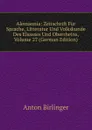 Alemannia: Zeitschrift Fur Sprache, Litteratur Und Volkskunde Des Elsasses Und Oberrheins, Volume 27 (German Edition) - Anton Birlinger