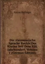 Die Alemannische Sprache Rechts Des Rheins Seit Dem Xiii. Jahrhundert, Volume 1 (German Edition) - Anton Birlinger